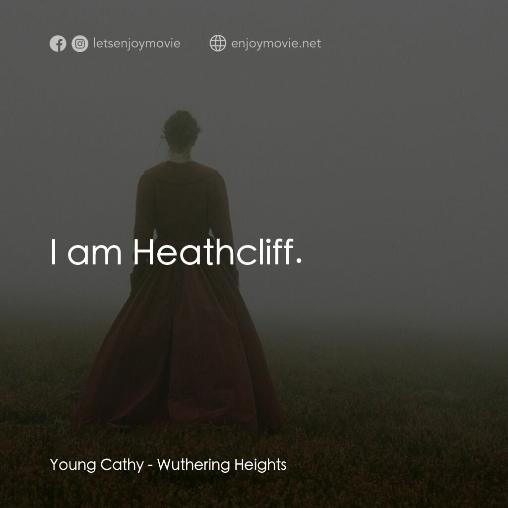 咆哮山莊電影對白：Young Cathy:  I am Heathcliff.