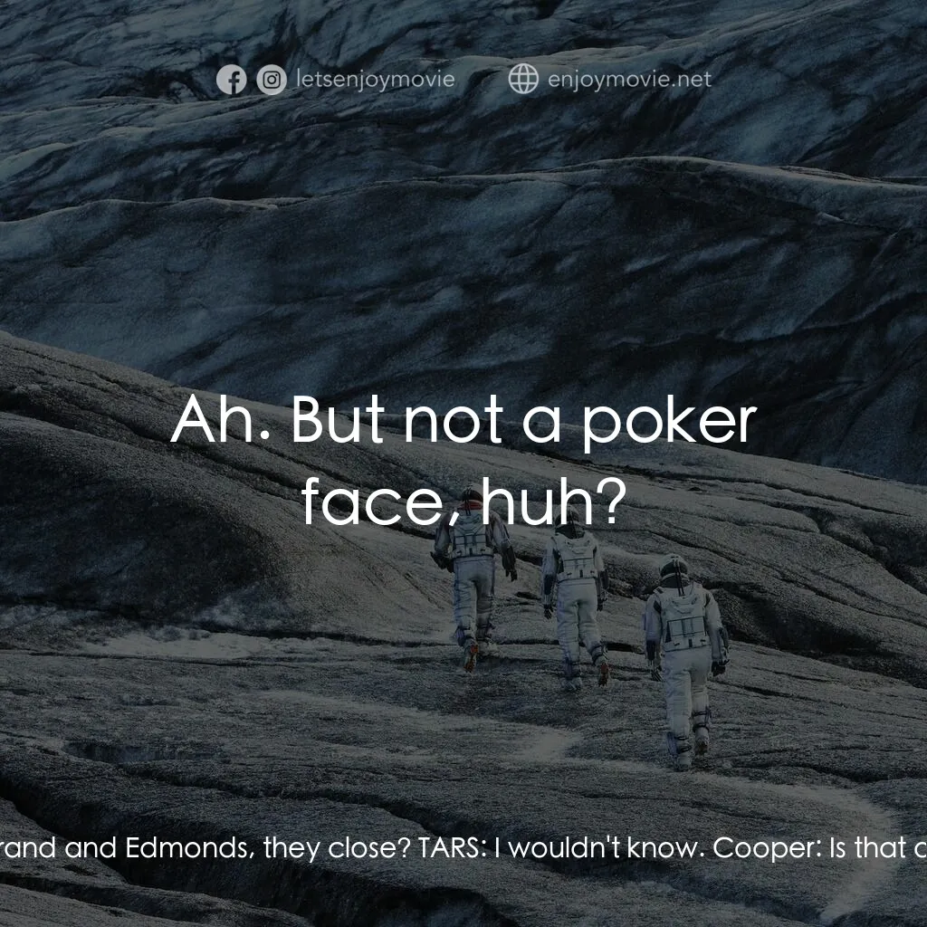 星際啟示錄電影對白：Cooper:  Tell me something. Doctor Brand, and Edmonds... TARS:  Why are you whisp