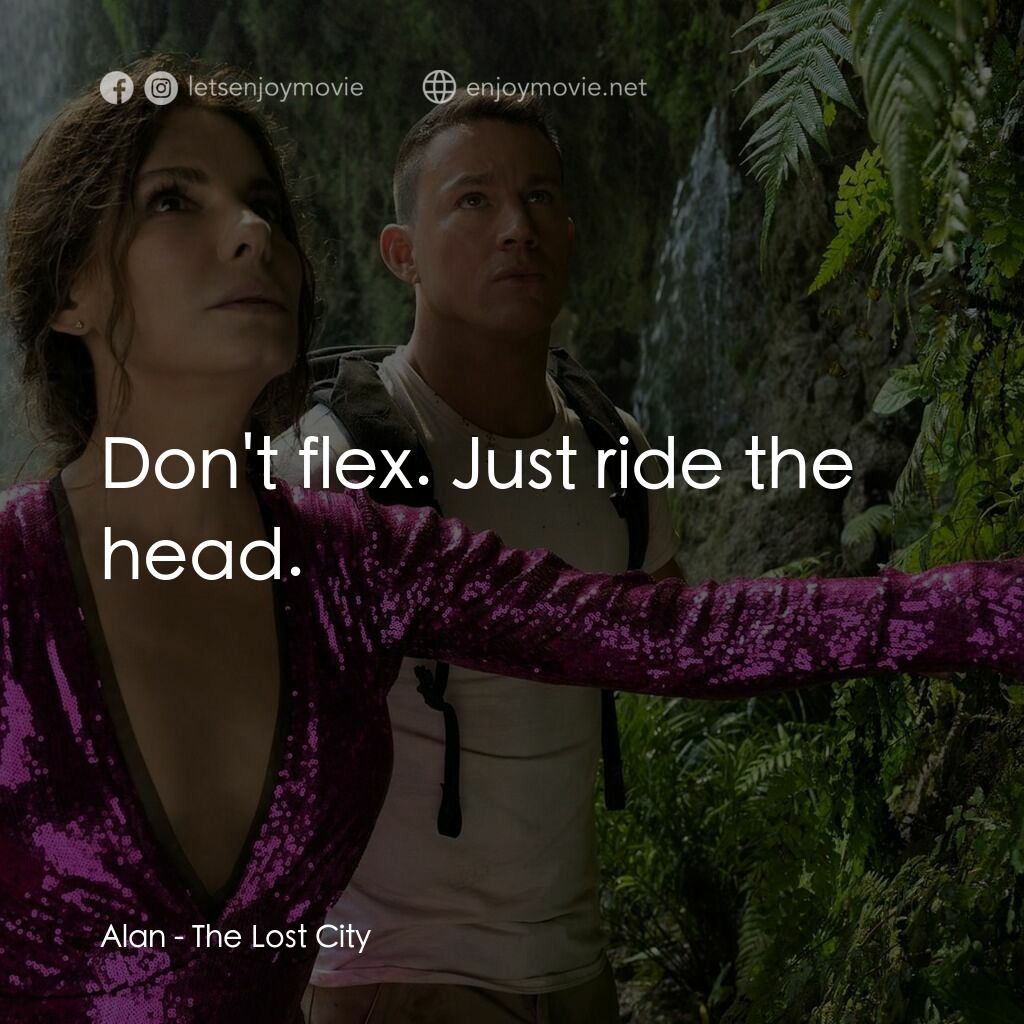 失驚無神闖謎城電影對白：Alan:  Don't flex. Just ride the head.