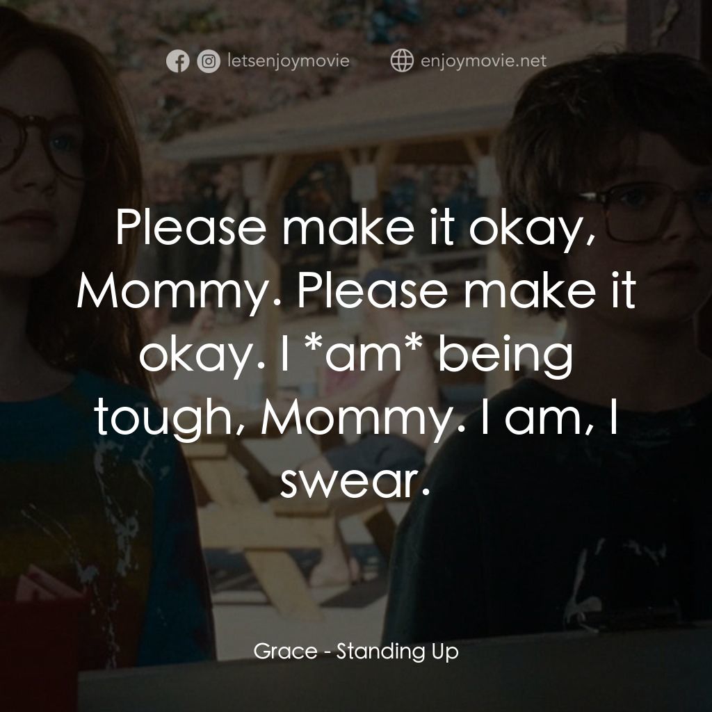山羊島經典對白：Grace: Please make it okay, Mommy. Please make it okay. I *am* being tough, Mommy. I am, I swear.