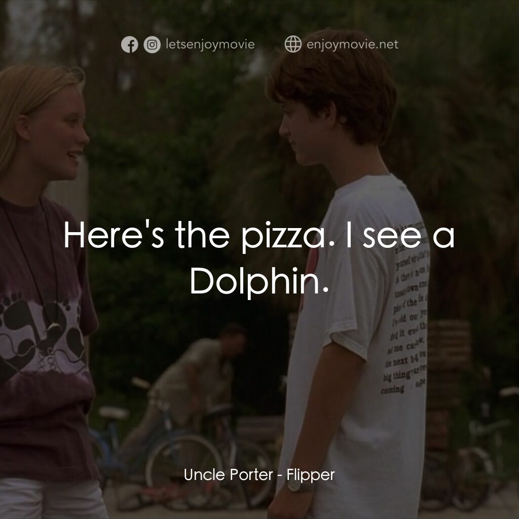 動感小飛拍電影對白：Uncle Porter:  Here's the pizza. I see a Dolphin.