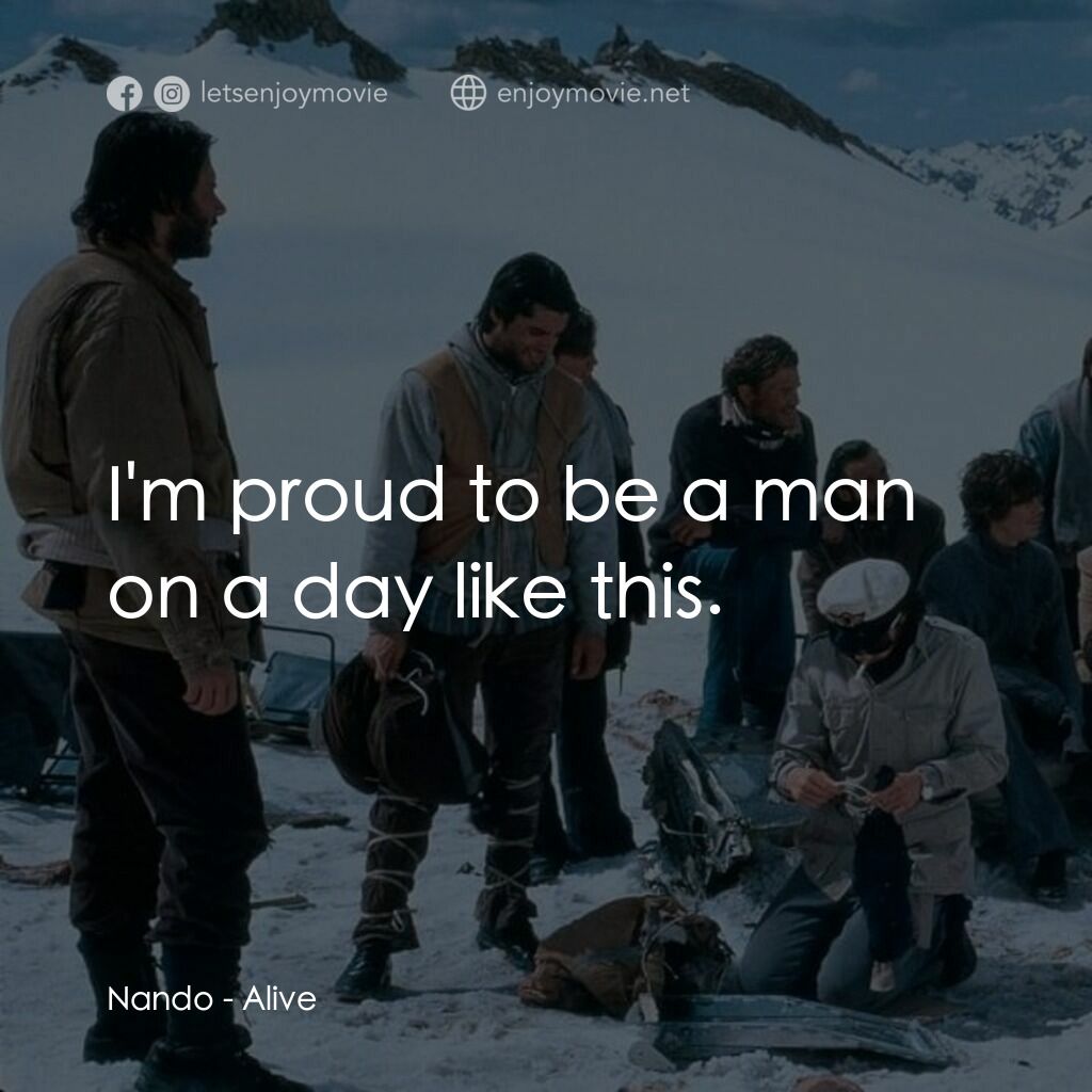 我們要活著回去電影對白：Nando:  I'm proud to be a man on a day like this.