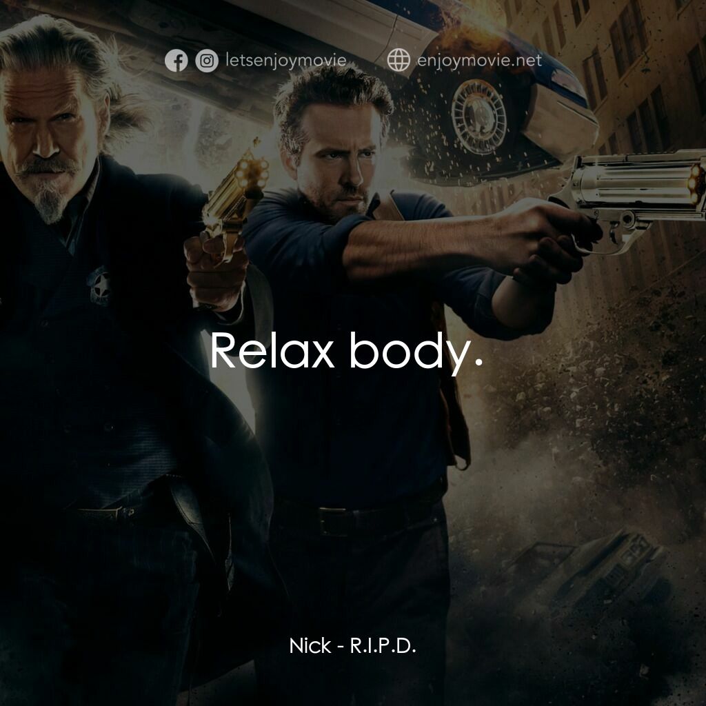 降魔戰警電影對白：Nick:  Relax body. 