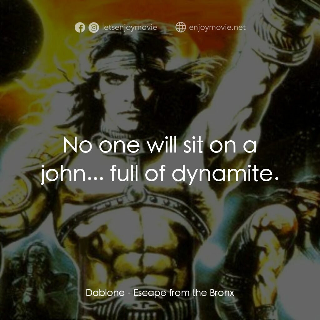 冷血太保 2：逃離布朗克斯電影對白：Dablone:  No one will sit on a john... full of dynamite.