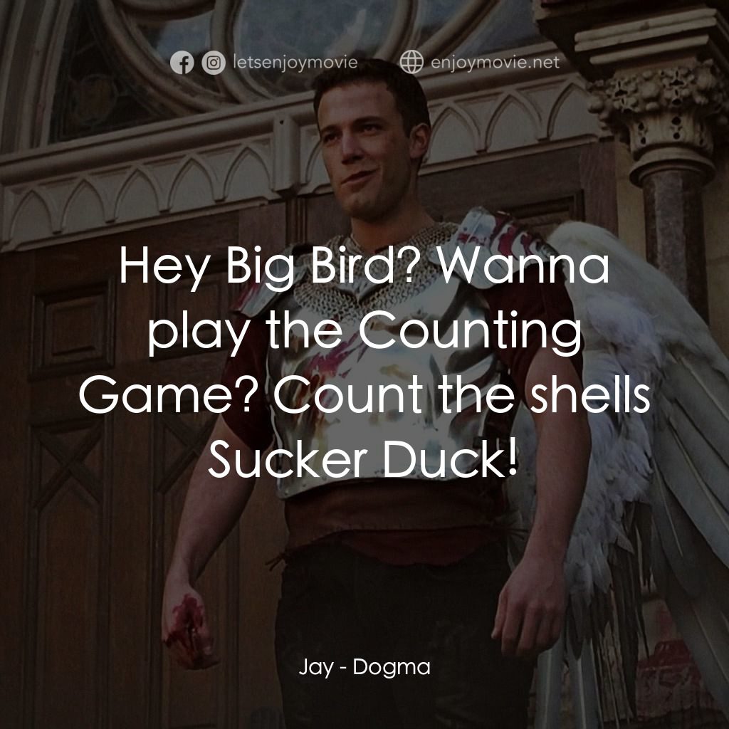 怒犯天條電影對白：Jay: Hey Big Bird? Wanna play the Counting Game? Count the shells Sucker Duck!