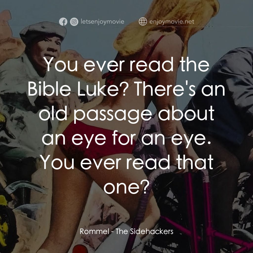 《The Sidehackers》經典台詞：Rommel: You ever read the Bible Luke? There's  ...