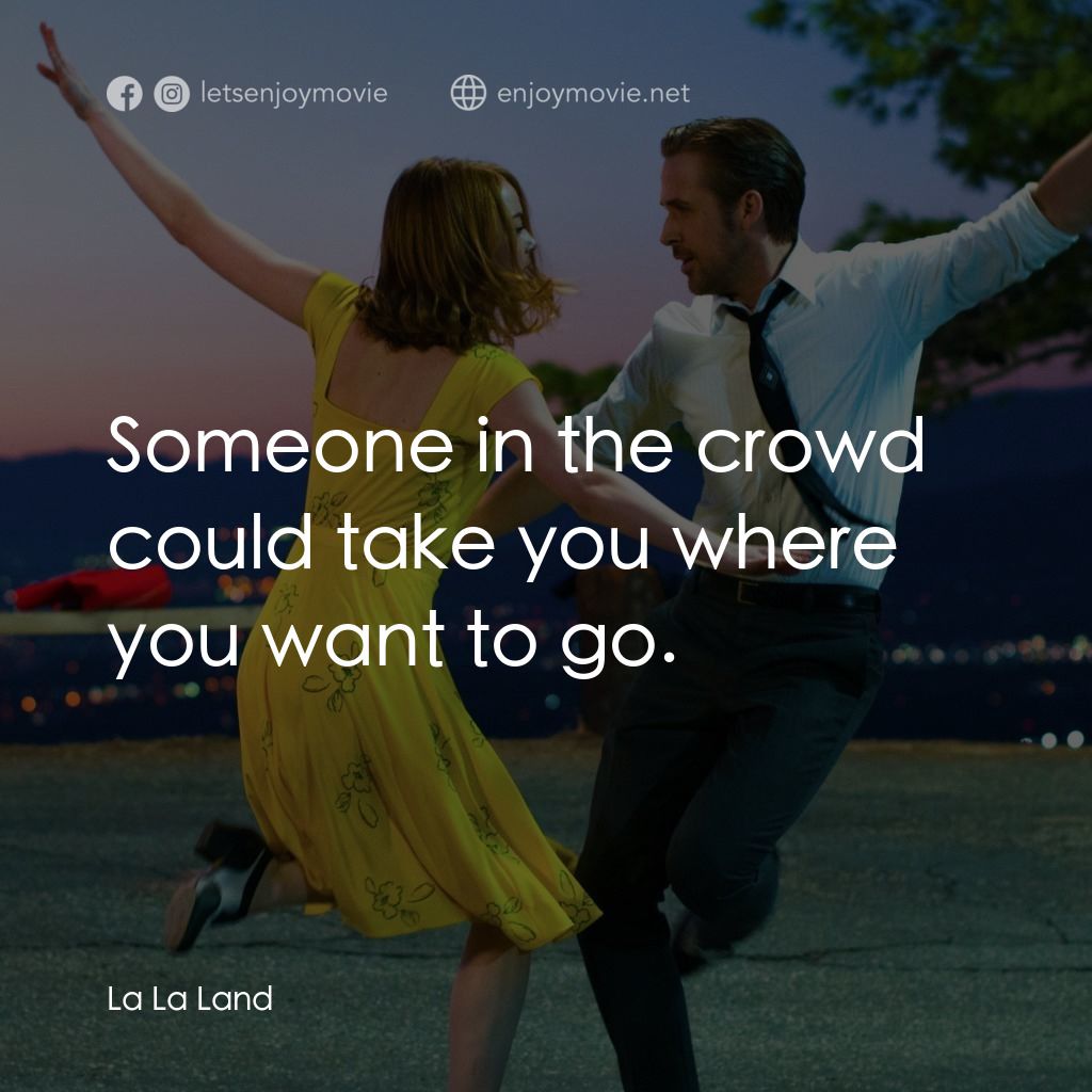 星聲夢裡人電影對白：Someone in the crowd could take you where you want to go.