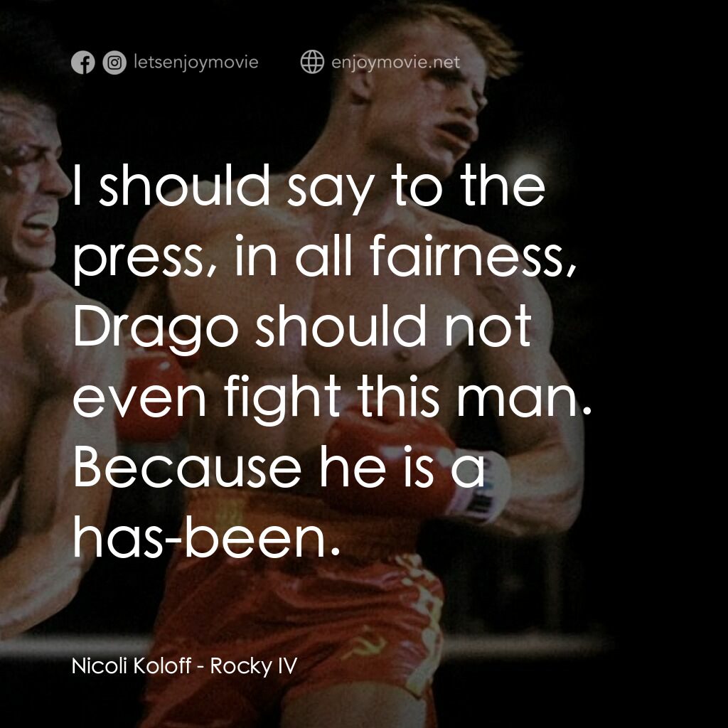 洛奇4：天下無敵電影對白：Nicoli Koloff:  I should say to the press, in all fairness, Drago should not even