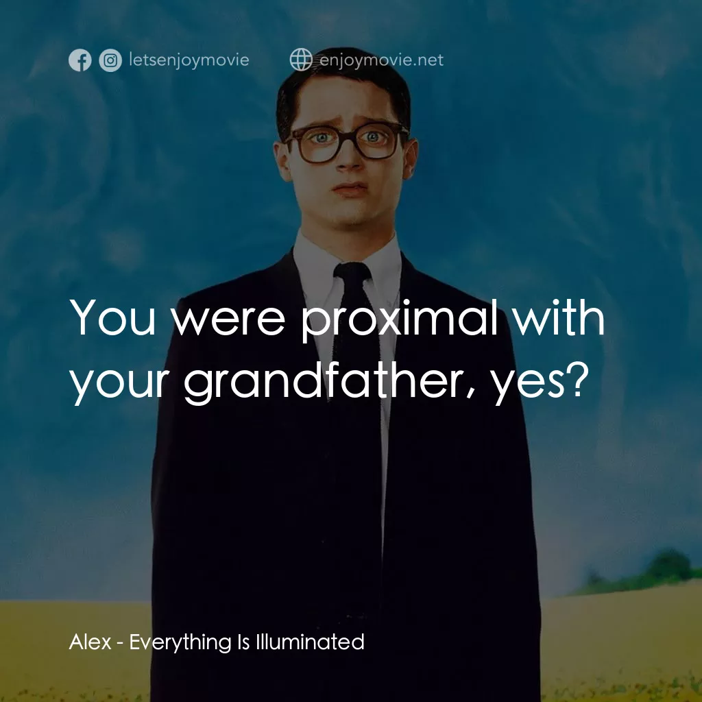 真相大白電影對白：Alex: You were proximal with your grandfather, yes?