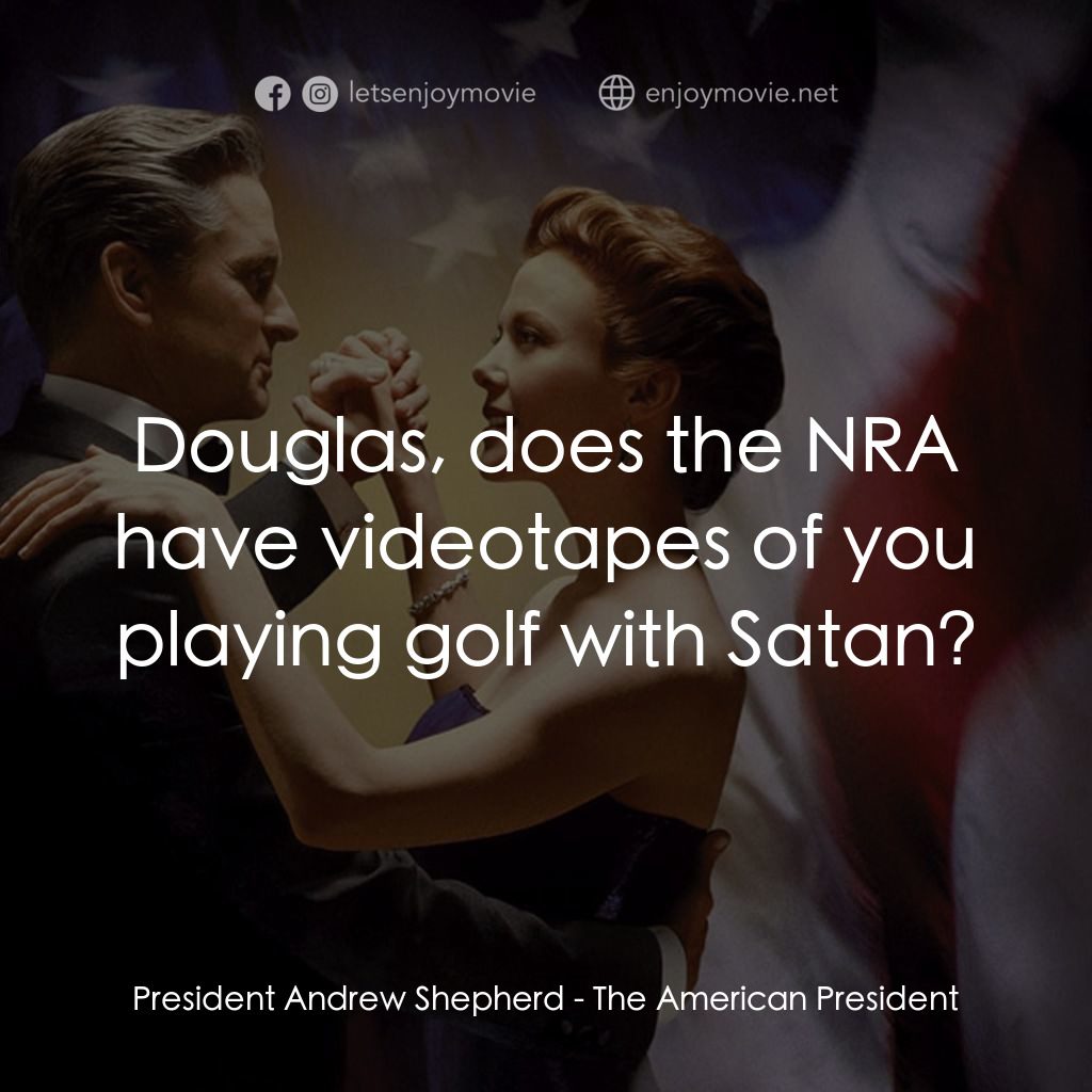 白宮夜未眠電影對白：President Andrew Shepherd: Douglas, does the NRA have videotapes of you playing g