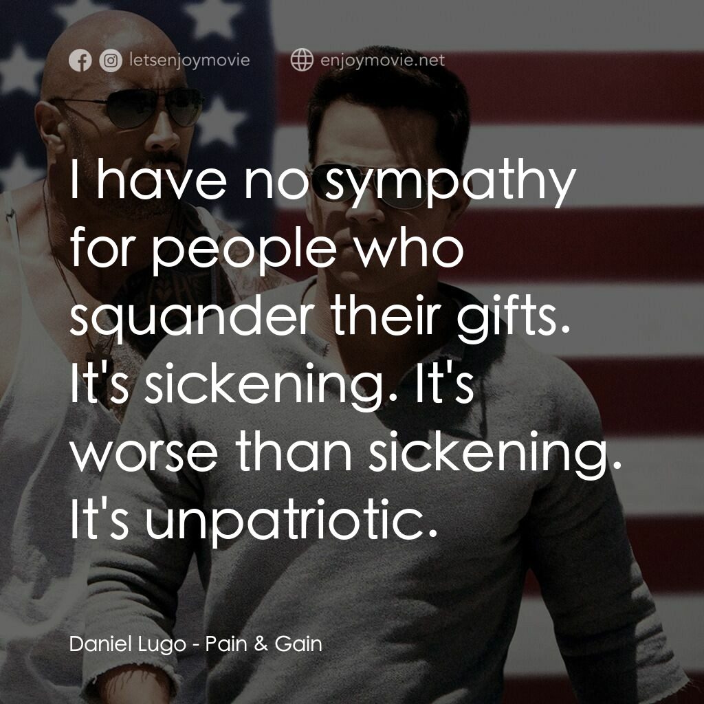 愛拚才會贏電影對白：Daniel Lugo:  I have no sympathy for people who squander their gifts. It's sicken