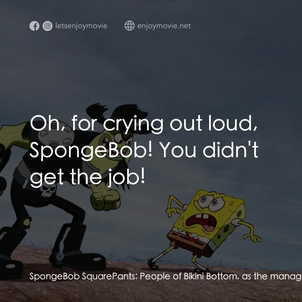 頑皮小海綿大電影電影對白：SpongeBob SquarePants:  People of Bikini Bottom, as the manager of... Mr. Eugene 