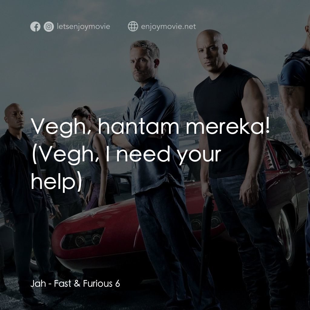 狂野時速6電影對白：Jah: Vegh, hantam mereka! (Vegh, I need your help)
