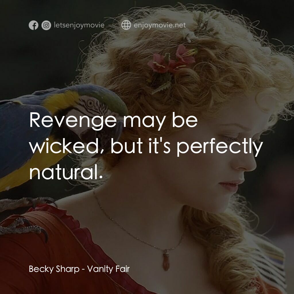 浮華新世界電影對白：Becky Sharp:  Revenge may be wicked, but it's perfectly natural.
