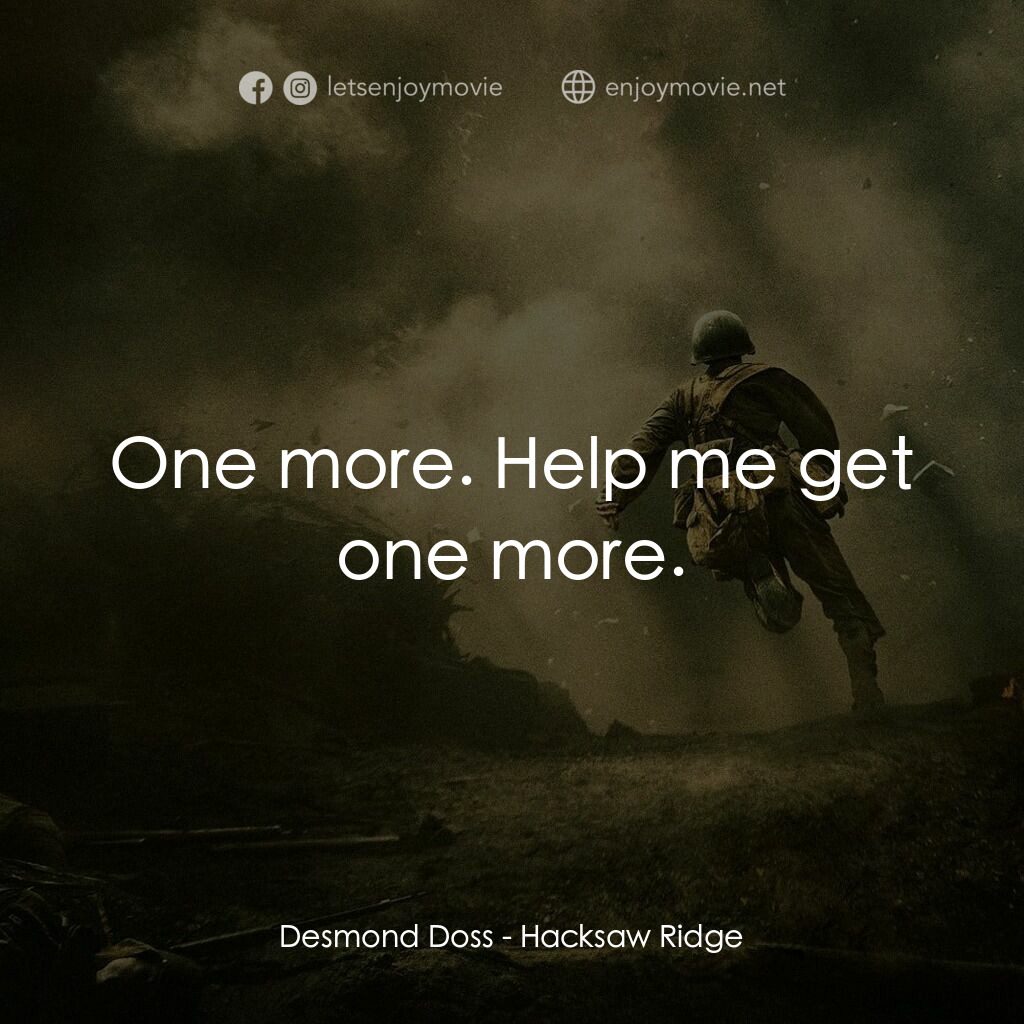 鋼鋸嶺電影對白：Desmond Doss:  One more. Help me get one more.