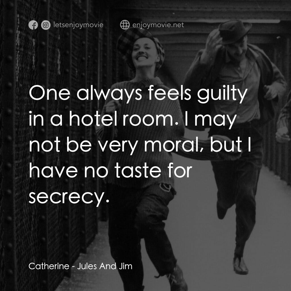 祖與占電影對白：Catherine:  One always feels guilty in a hotel room. I may not be very moral, but