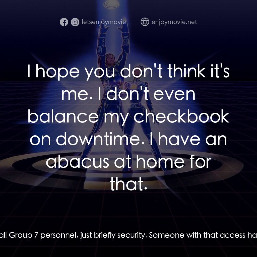 電子世界爭霸戰電影對白：Ed Dillinger:  We've had to shut down all Group 7 personnel, just briefly securit