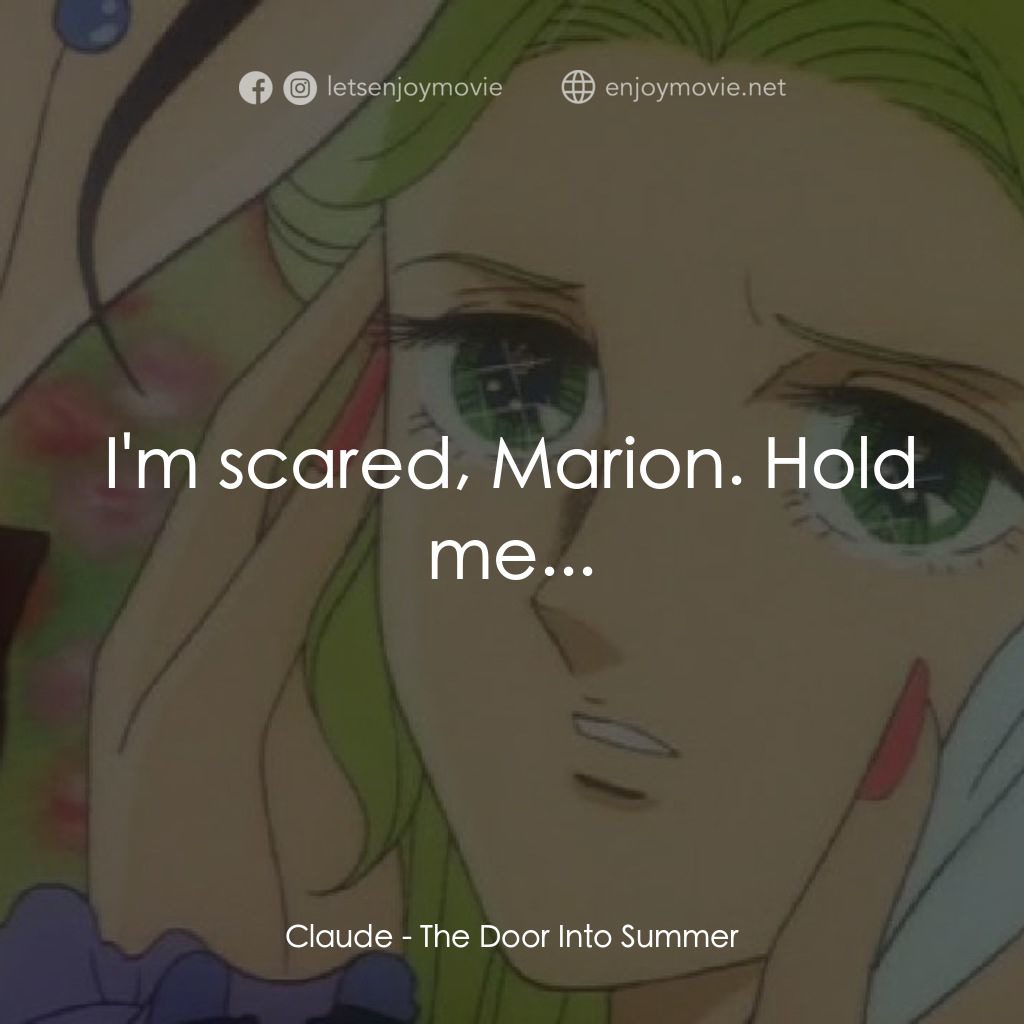 夏への扉電影對白：Claude: I'm scared, Marion. Hold me...