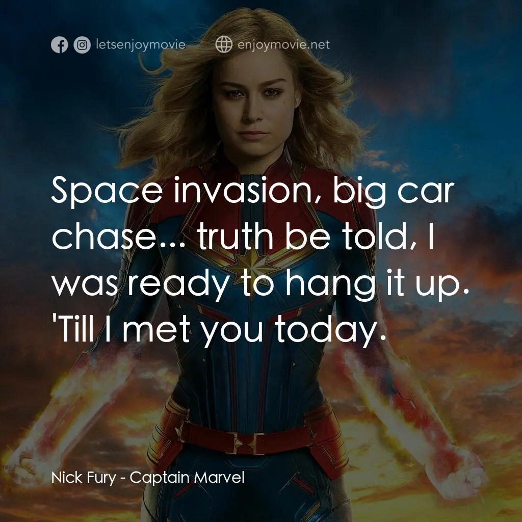 MARVEL 隊長電影對白：Nick Fury:  Space invasion, big car chase... truth be told, I was ready to hang i