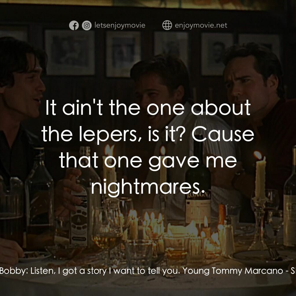 豪情四兄弟電影對白：Father Bobby:  Listen, I got a story I want to tell you. Young Tommy Marcano:  It