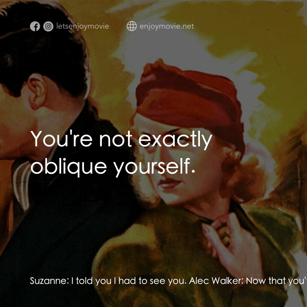 In Name Only電影對白：Suzanne:  I told you I had to see you. Alec Walker:  Now that you've found me, wh