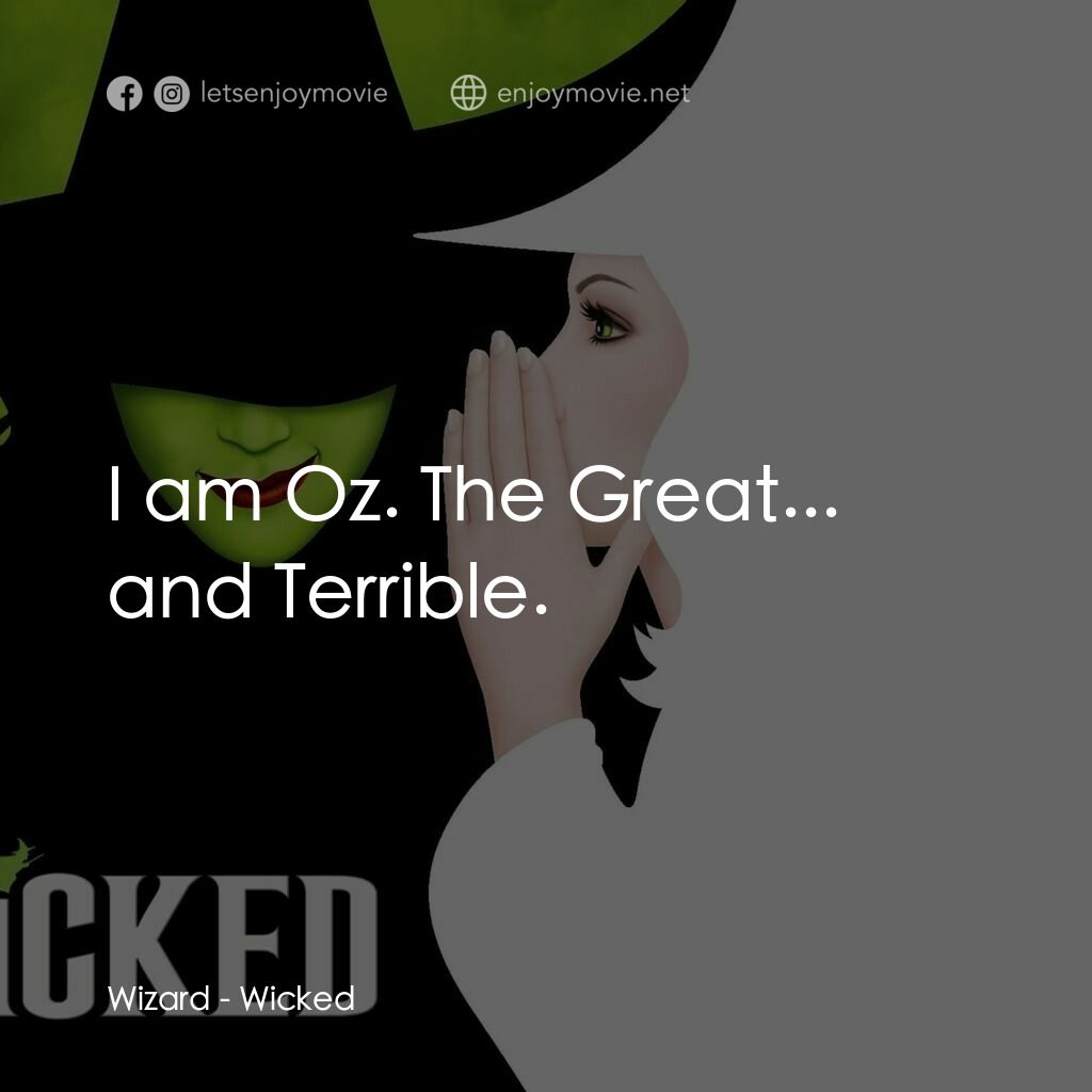 魔法壞女巫電影對白：Wizard:  I am Oz. The Great... and Terrible.