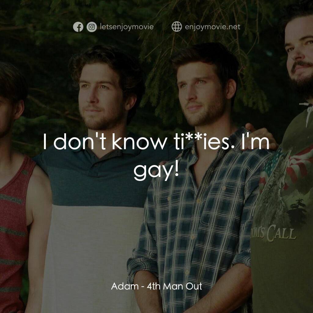 出櫃培訓班電影對白：Adam:  I don't know ti**ies. I'm gay!