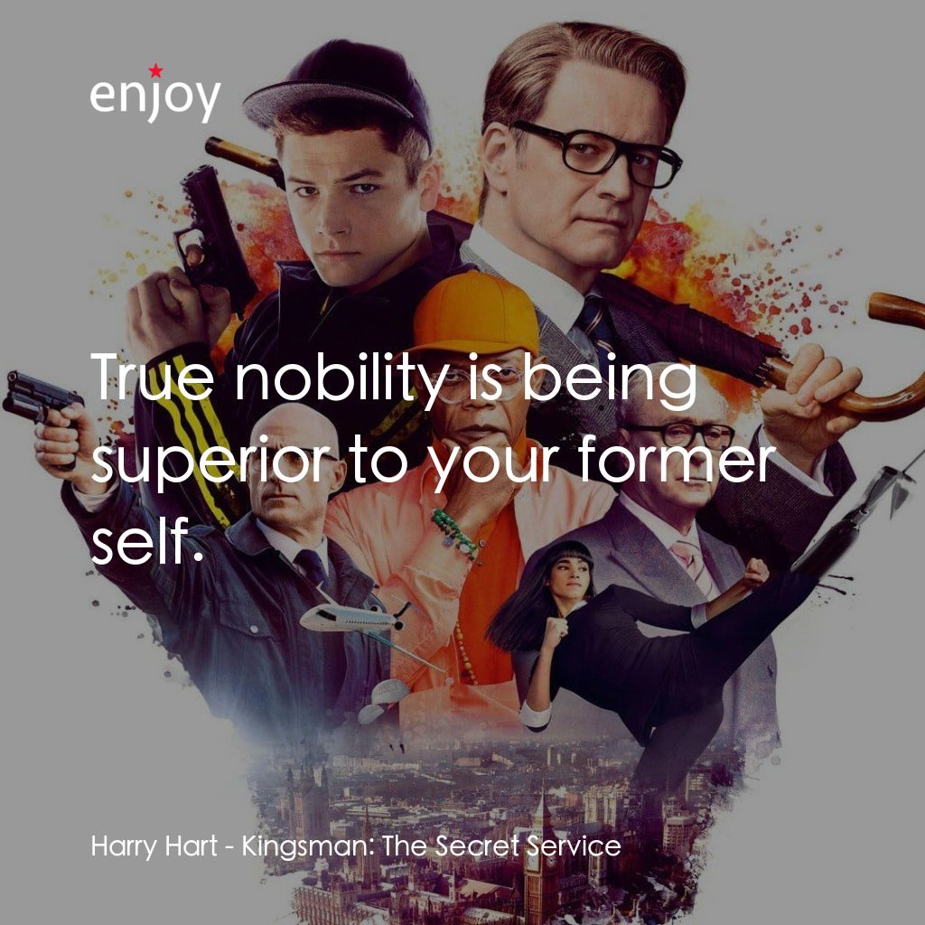 金牌特務電影對白：Harry Hart: True nobility is being superior to your former self.