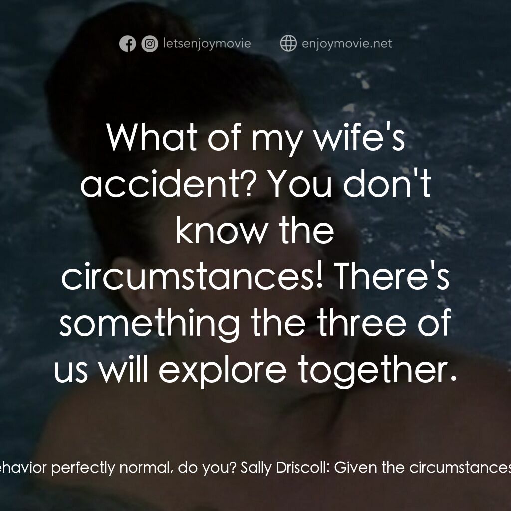 Darkness Falls電影對白：John Barrett:  Sally, you find my behavior perfectly normal, do you? Sally Drisco