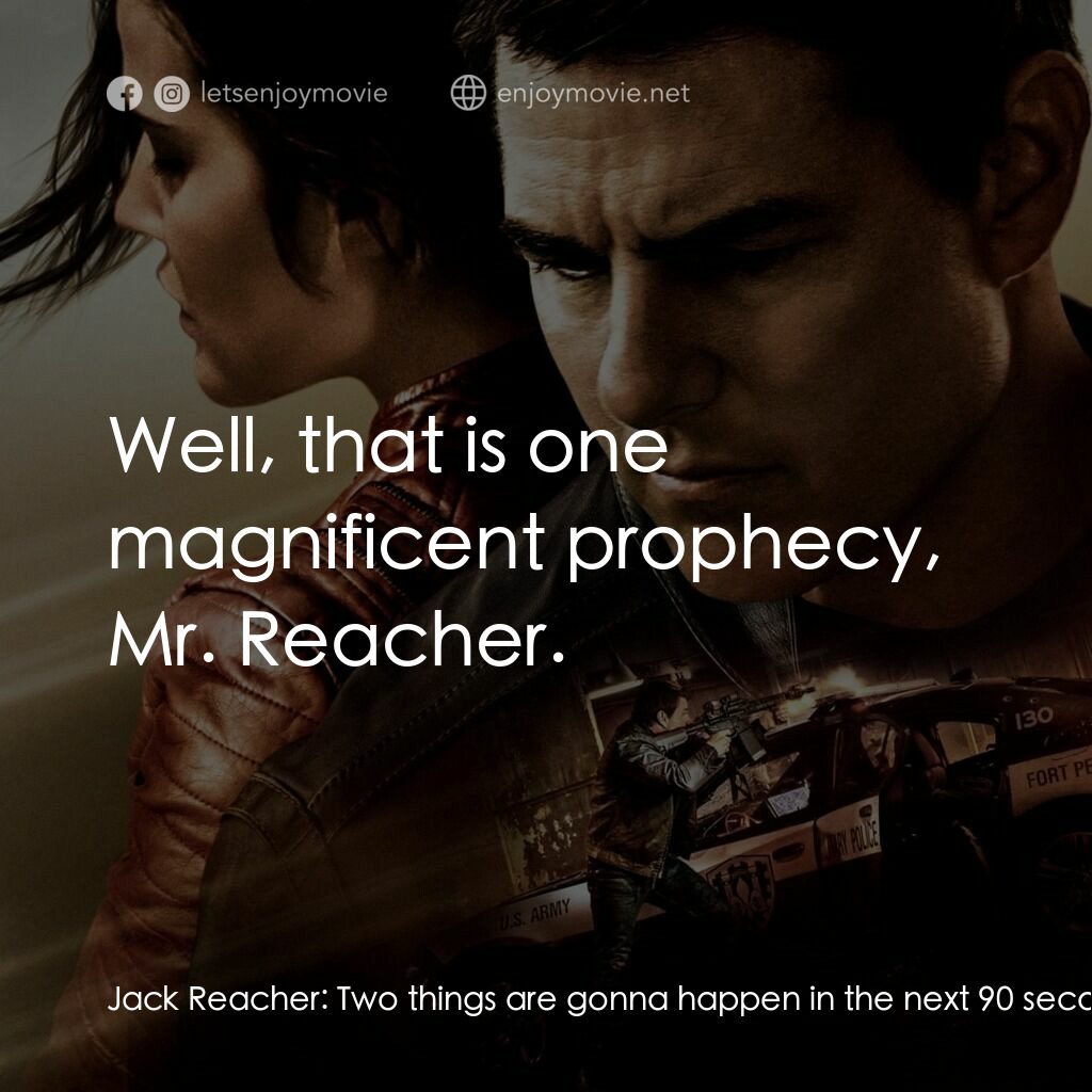 烈探狙擊：誓不回頭電影對白：Jack Reacher:  Two things are gonna happen in the next 90 seconds. Sheriff:  Excu