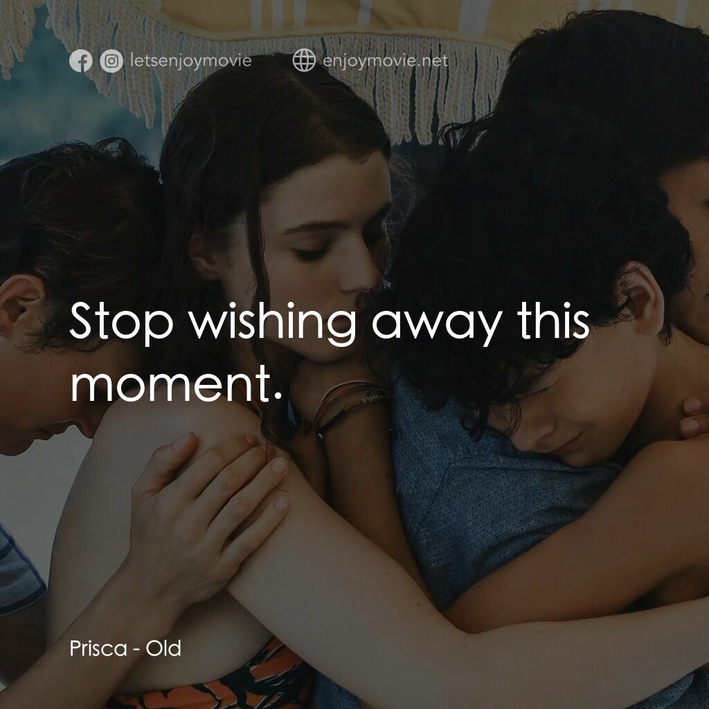 詭老電影對白：Prisca:  Stop wishing away this moment.