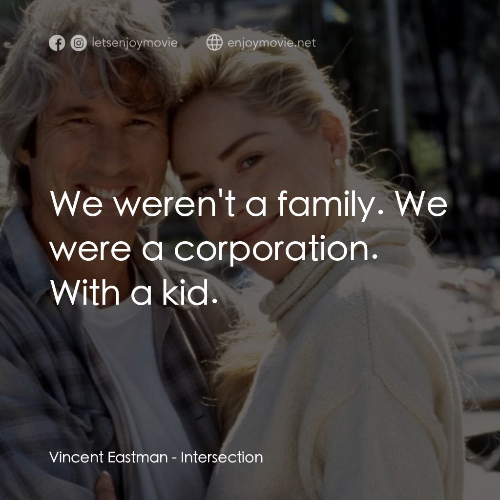 致命交叉點電影對白：Vincent Eastman: We weren't a family. We were a corporation. With a kid.