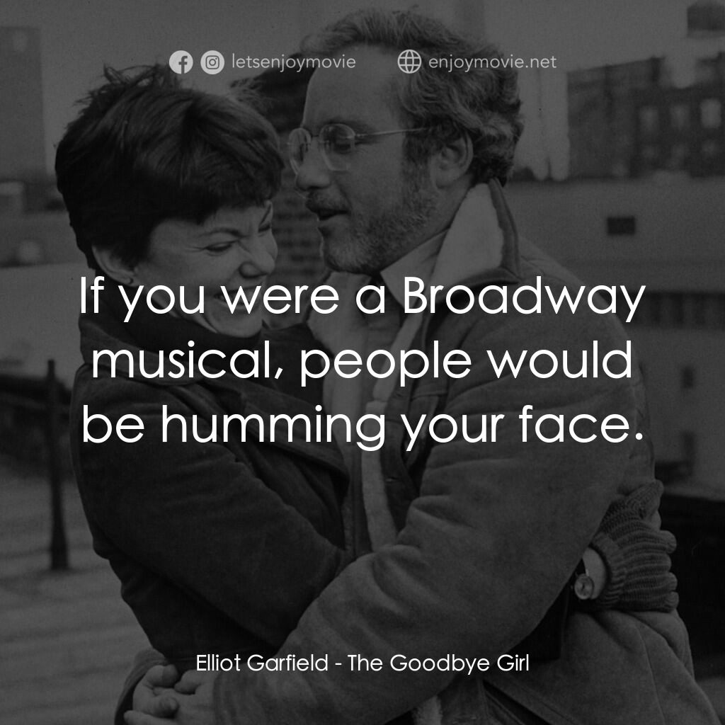 再見女郎電影對白：Elliot Garfield:  If you were a Broadway musical, people would be humming your fa