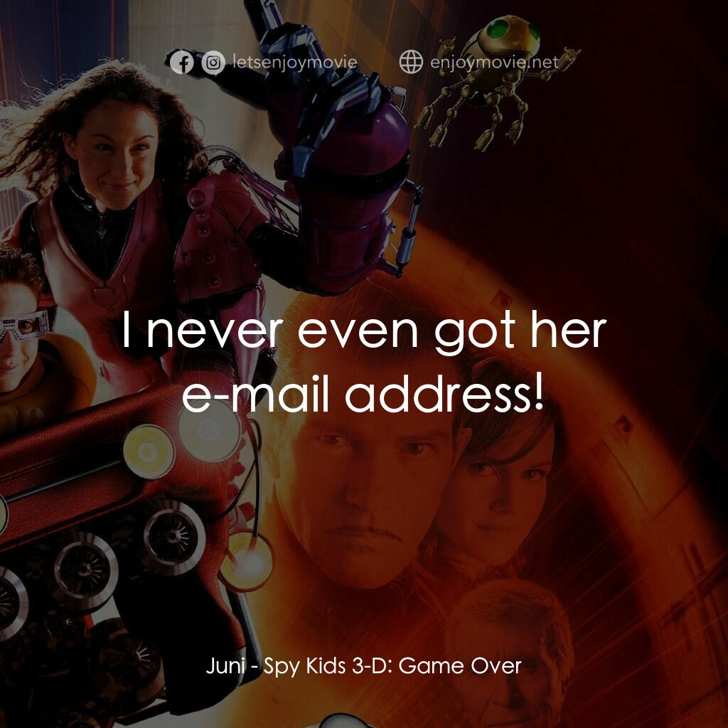 小鬼大間諜 3電影對白：Juni:  I never even got her e-mail address!