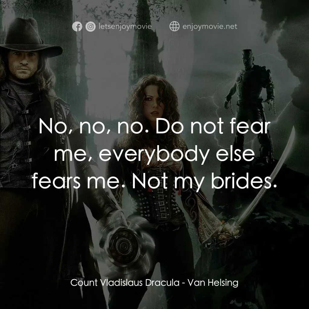 狙魔人電影對白：Count Vladislaus Dracula:  No, no, no. Do not fear me, everybody else fears me. N
