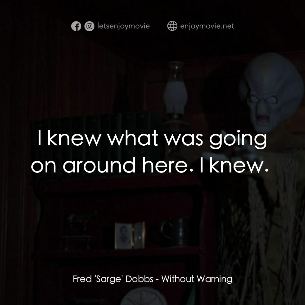 不豫警告電影對白：Fred 'Sarge' Dobbs:  I knew what was going on around here. I knew. 