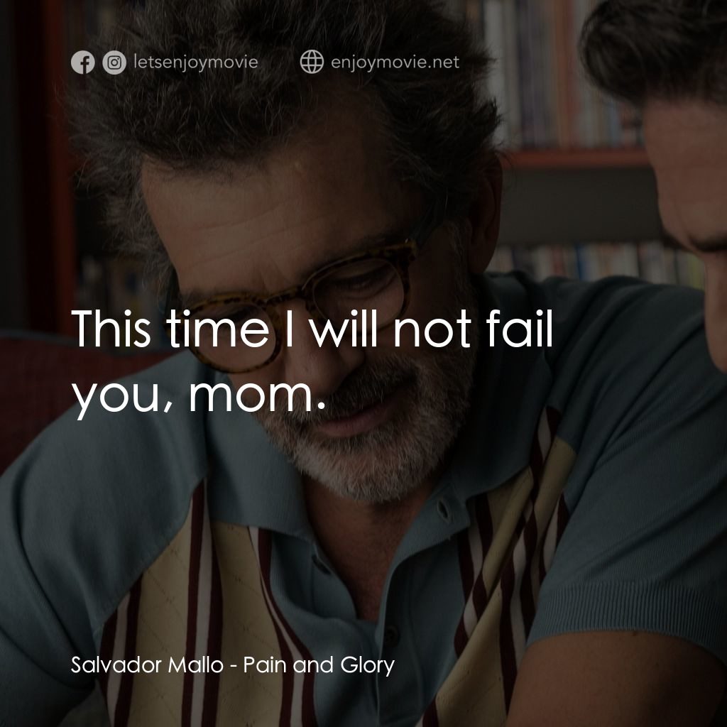 萬千痛愛在一身電影對白：Salvador Mallo: This time I will not fail you, mom.