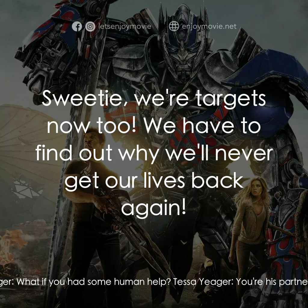 變形金剛：殲滅世紀電影對白：Optimus Prime:  A great threat is coming... Cade Yeager:  What if you had some hu