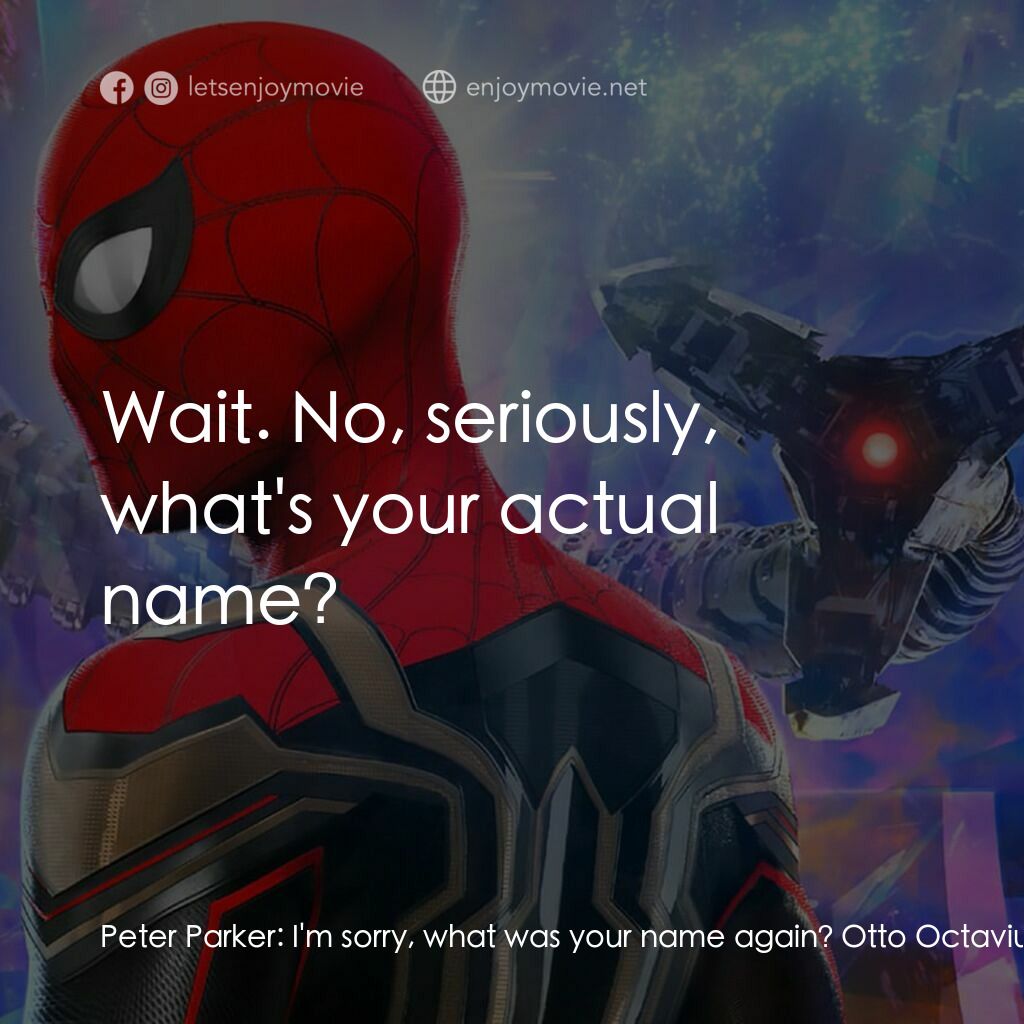 蜘蛛俠：不戰無歸電影對白：Peter Parker:  I'm sorry, what was your name again? Otto Octavius:  Dr. Otto Octa