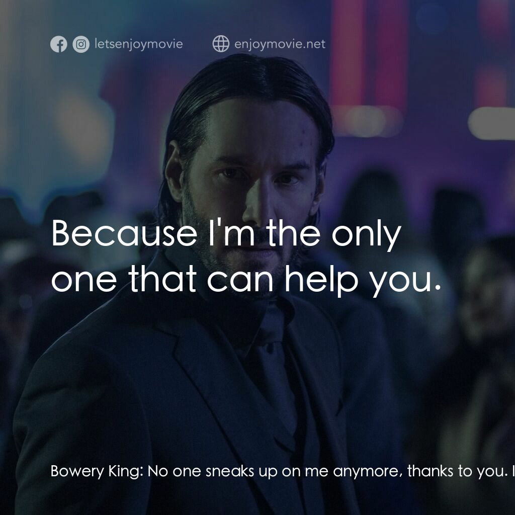 殺神John Wick 2電影對白：Bowery King:  No one sneaks up on me anymore, thanks to you. I am all-seeing and 