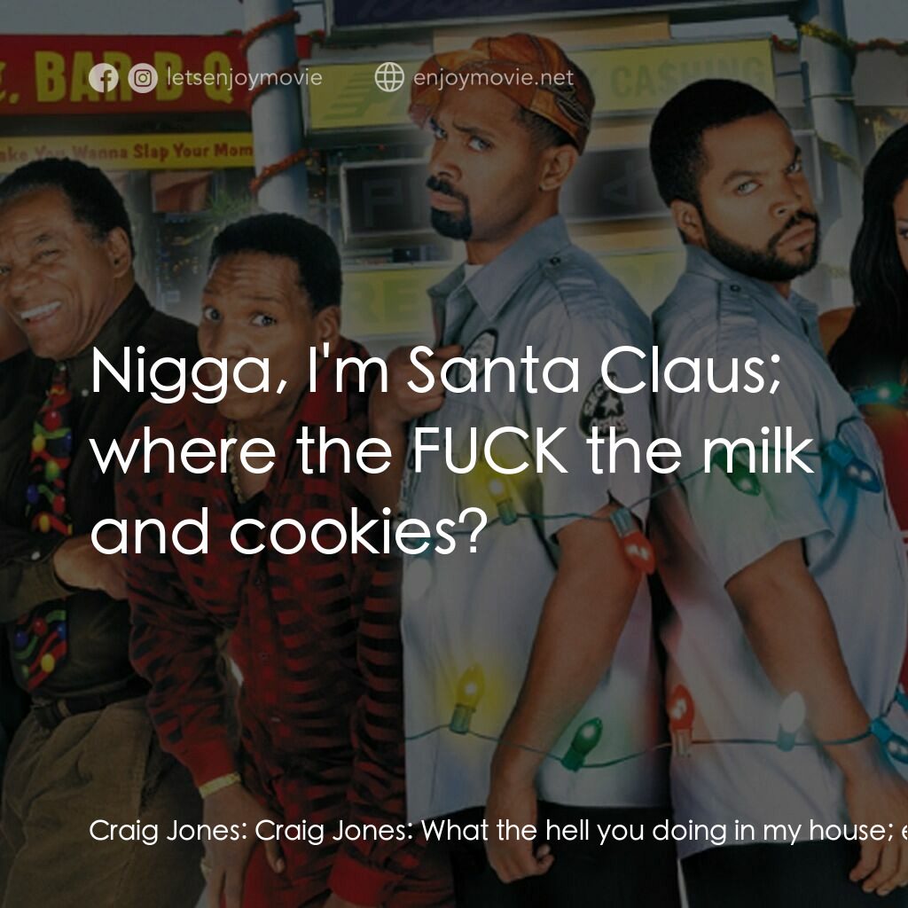 下一個星期五電影對白：Craig Jones:  Craig Jones:  What the hell you doing in my house; eating a big ass