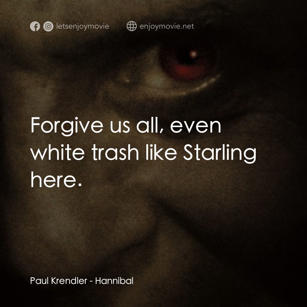 沉默的殺機電影對白：Paul Krendler: Forgive us all, even white trash like Starling here.