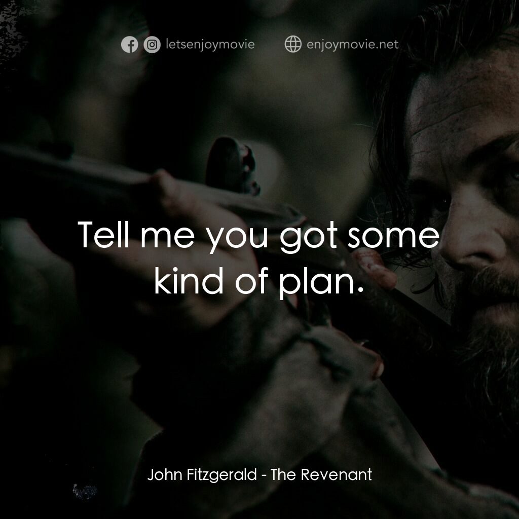 神鬼獵人電影對白：John Fitzgerald:  Tell me you got some kind of plan.