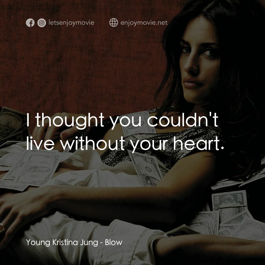 毒王電影對白：Young Kristina Jung:  I thought you couldn't live without your heart. 