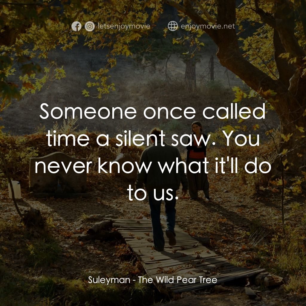 野梨樹電影對白：Suleyman: Someone once called time a silent saw. You never know what it'll do to 