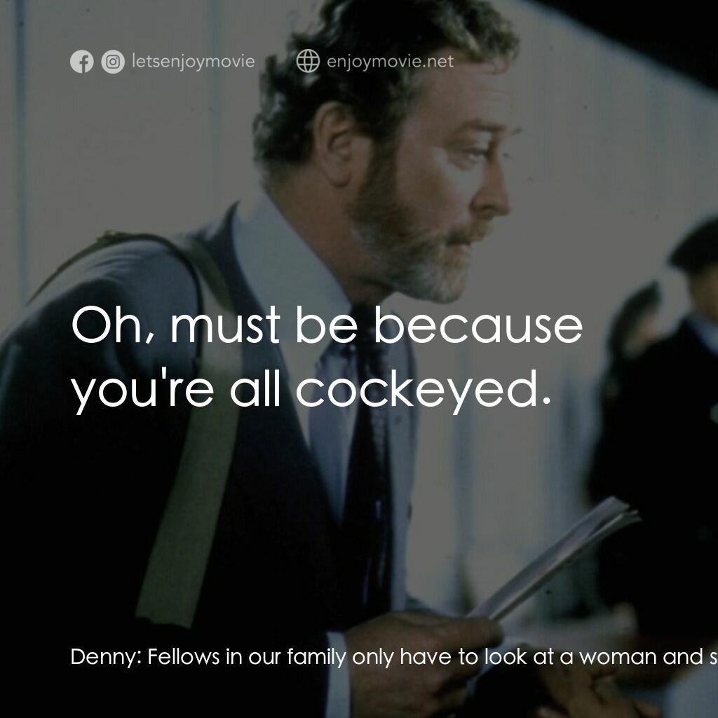 凡夫俗女電影對白：Denny:  Fellows in our family only have to look at a woman and she's pregnant. Ri