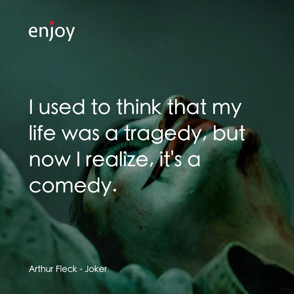 JOKER小丑電影對白：Arthur Fleck: I used to think that my life was a tragedy, but now I realize, it's
