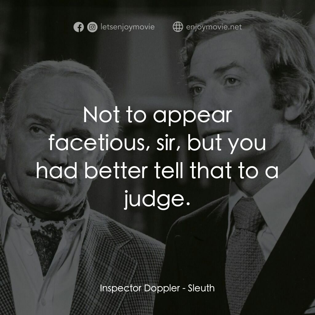 偵探電影對白：Inspector Doppler:  Not to appear facetious, sir, but you had better tell that to