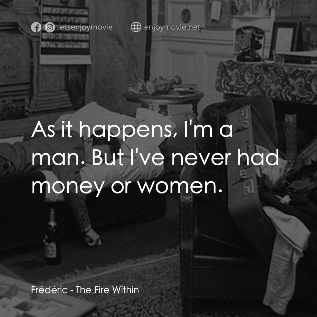 鬼火電影對白：Frédéric: As it happens, I'm a man. But I've never had money or women.