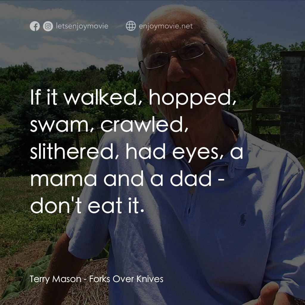《刀叉下的秘密》經典台詞：Terry Mason: If it walked, hopped, swam, crawled,  ...